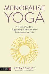 Menopause Yoga : A Holistic Guide to Supporting Women on Their Menopause Journey