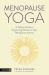 Menopause Yoga : A Holistic Guide to Supporting Women on Their Menopause Journey