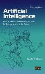 Artificial Intelligence : Ethical, Social, and Security Impacts for the Present and the Future, Second Edition