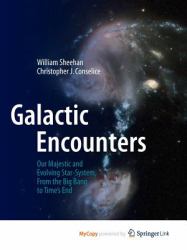 Galactic Encounters : Our Majestic and Evolving Star-System, from the Big Bang to Time's End