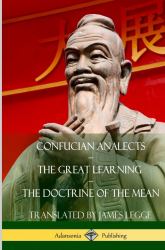 Confucian Analects, the Great Learning, the Doctrine of the Mean (Hardcover)