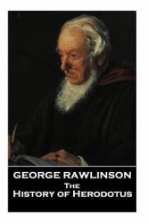 The Histories of Herodotus, a Translation by George Rawlinson