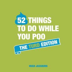 52 Things to Do While You Poo: the Turd Edition : Poop Puzzles, Hilarious Activities and Toot Trivia to Keep You Occupied: a Funny Bathroom Activity Book