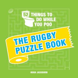 52 Things to Do While You Poo: the Rugby Puzzle Book : Sporty Puzzles, Activities and Trivia to Keep You Occupied: a Funny Bathroom Activity Book for Rugby Fans