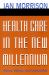 Health Care in the New Millennium : Vision, Values, and Leadership