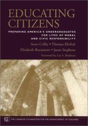 Educating Citizens : Preparing America's Undergraduates for Lives of Moral and Civic Responsibility