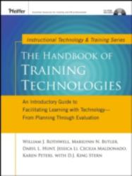 The Handbook of Training Technologies : An Introductory Guide to Facilitating Learning with Technology -- From Planning to Evaluation
