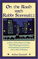 On the Road with Rabbi Steinsaltz : 25 Years of Pre-Dawn Car Trips, Mind-Blowing Encounters, and Inspiring Conversations with a Man of Wisdom