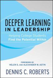 Deeper Learning in Leadership : Helping College Students Find the Potential Within