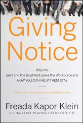 Giving Notice : Why the Best and Brightest Are Leaving the Workplace and How You Can Help Them Stay