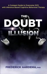 The Doubt Illusion : A Compact Guide to Overcome OCD with Inference-Based Cognitive Behavioral Therapy