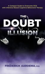 The Doubt Illusion : A Compact Guide to Overcome OCD with Inference-Based Cognitive Behavioral Therapy