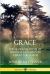 Grace : The Glorious Theme of Spiritual Salvation in Christ the Savior
