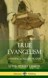 True Evangelism : Winning Souls by Prayer (Hardcover)