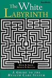 The White Labyrinth : Understanding the Organization of Health Care