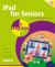 IPad for Seniors in Easy Steps : Covers All Models with IPadOS 27