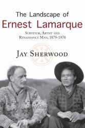 The Landscape of Ernest Lamarque : Artist, Surveyor and Renaissance Man, 1879-1970