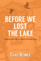 Before We Lost the Lake : A Natural and Human History of Sumas Valley
