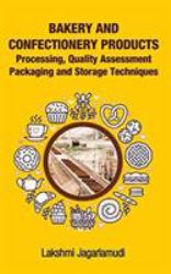 Bakery and Confectionery Products : Processing, Quality Assessment Packaging and Storage Techniques: Processing, Quality Assessment Packaging and Storage Techniques