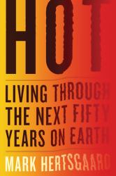 Hot : Living Through the Next Fifty Years on Earth