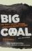 Big Coal : The Dirty Secret Behind America's Energy Future
