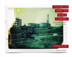 Polaroids from the Middle Kingdom : Old and New World Visions of China