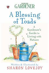 Country Living Gardener a Blessing of Toads : A Gardener's Guide to Living with Nature