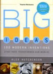 Big Ideas : 100 Modern Inventions That Have Transformed Our World