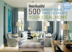 House Beautiful 500 Sensational Ways to Create Your Ideal Home