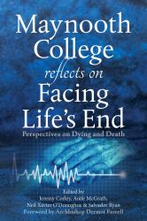 Maynooth College Reflects on Facing Life's End : Perspectives on Dying and Death