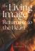 The Living Image : Returning to the Heart The Living Image : Returning to the Heart