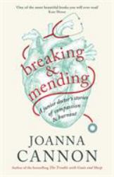 Breaking and Mending : A Junior Doctor's Stories of Compassion and Burnout
