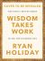 Wisdom Takes Work : Living the Examined Life