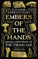 Embers of the Hands : Hidden Histories of the Viking Age