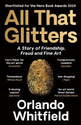 All That Glitters : A Story of Friendship, Fraud and Fine Art: 'the Inigo Philbrick Inside Story'