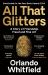 All That Glitters : A Story of Friendship, Fraud and Fine Art: 'the Inigo Philbrick Inside Story'