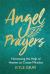 Angel Prayers : Harnessing the Help of Heaven to Create Miracles