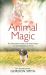 Animal Magic : The Extraordinary Proof of Our Pets' Intuition and Unconditional Love for Us