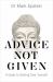 Advice Not Given : A Guide to Getting over Yourself