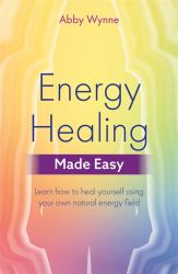 Energy Healing Made Easy : Unlock Your Potential As a Healer
