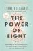 The Power of Eight : Harnessing the Miraculous Energies of a Small Group to Heal Others, Your Life and the World