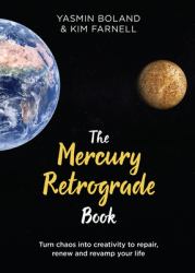 The Mercury Retrograde Book : Turn Chaos into Creativity to Repair, Renew and Revamp Your Life