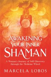 Awakening Your Inner Shaman : One Woman's Hero's Quest