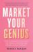 Market Your Genius : How to Generate New Leads, Get Dream Customers and Create a Loyal Community