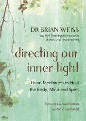 Directing Our Inner Light : Using Meditation to Heal the Body, Mind, and Spirit