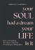 Your Soul Had a Dream, Your Life Is It : How to Be Held by Life When It Feels Like Everything Is Falling Apart