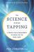 The Science Behind Tapping : A Proven Stress Management Technique for the Mind and Body