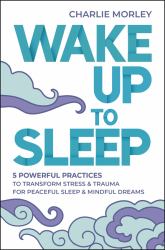 Wake up to Sleep : 5 Practices to Transform Trauma and Stress for Peaceful Sleep