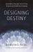 Designing Destiny : Heartfulness Practices to Find Your Purpose and Fulfill Your Potential Designing Destiny : Heartfulness Practices to Find Your Purpose and Fulfill Your Potential