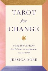 Tarot for Change : Using the Cards for Self-Care and Transformation
